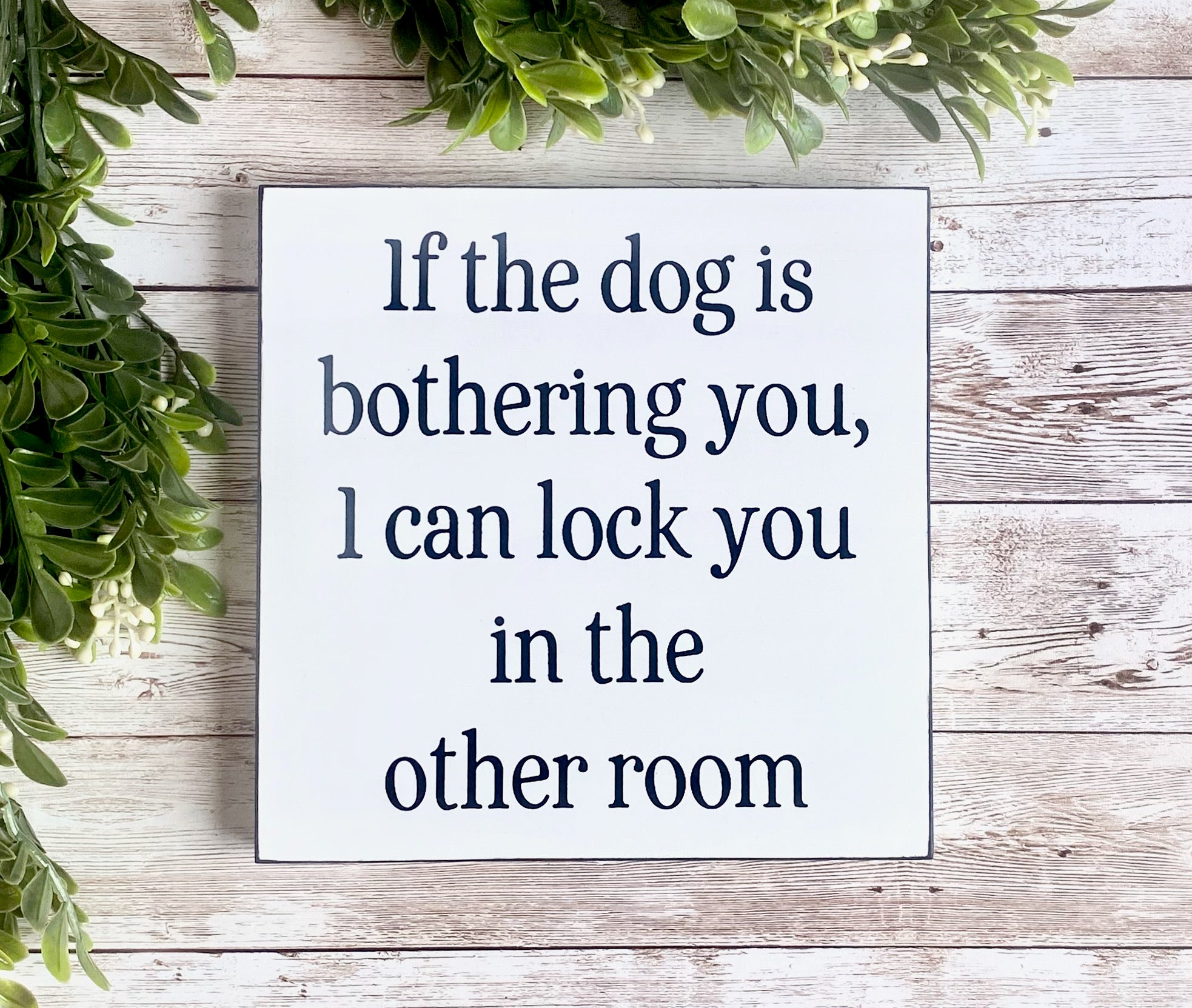 If The Dog Is Bothering You Wood Sign